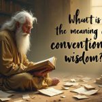 What is the meaning of conventional wisdom?