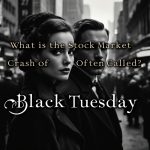 What Is Black Tuesday? The Day Hell Broke Loose on Wall Street